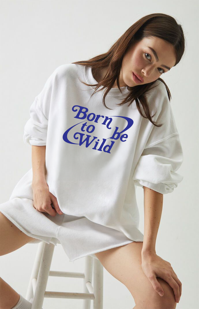 Born To Be Wild Sweatshirt