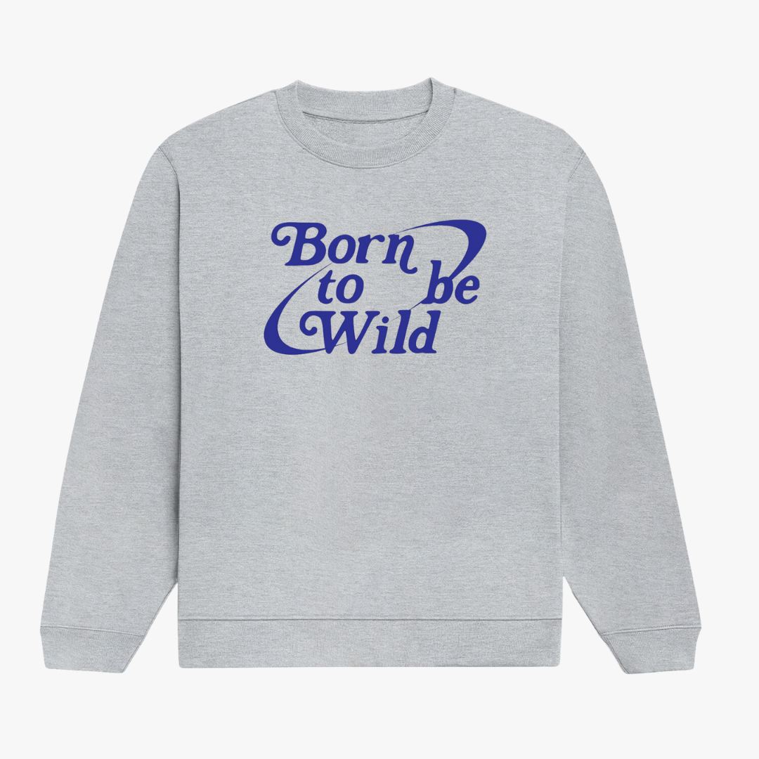 Born To Be Wild Sweatshirt