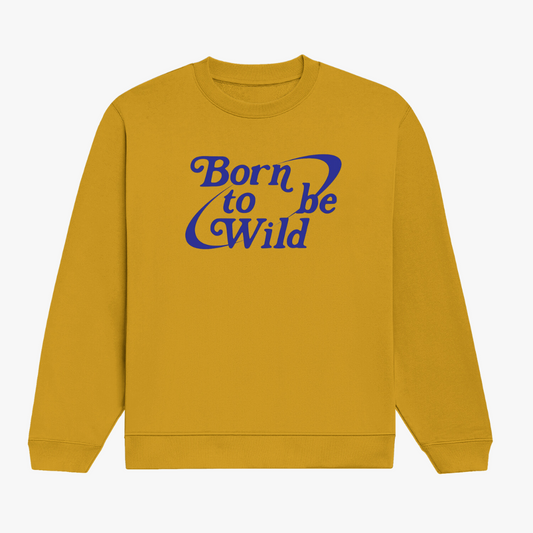 Born To Be Wild Sweatshirt